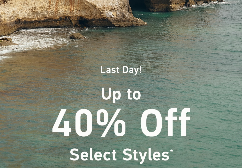 =Last Day!

Up to

40% Off Select Styles*
