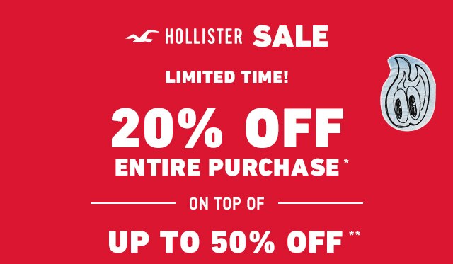 20% OFF ENTIRE PURCHASE STACKS ON TOP OF HOLLISTER SALE UP TO 50% OFF SELECT STYLES