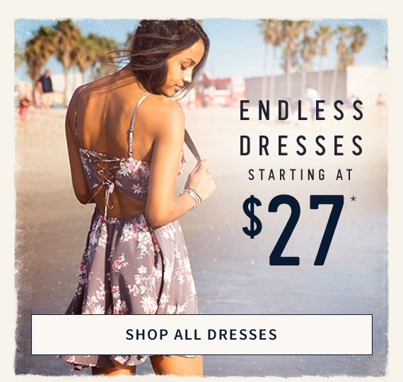 ENDLESS DRESSES STARTING AT $27* - SHOP ALL DRESSES