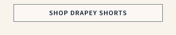 SHOP DRAPEY SHORTS