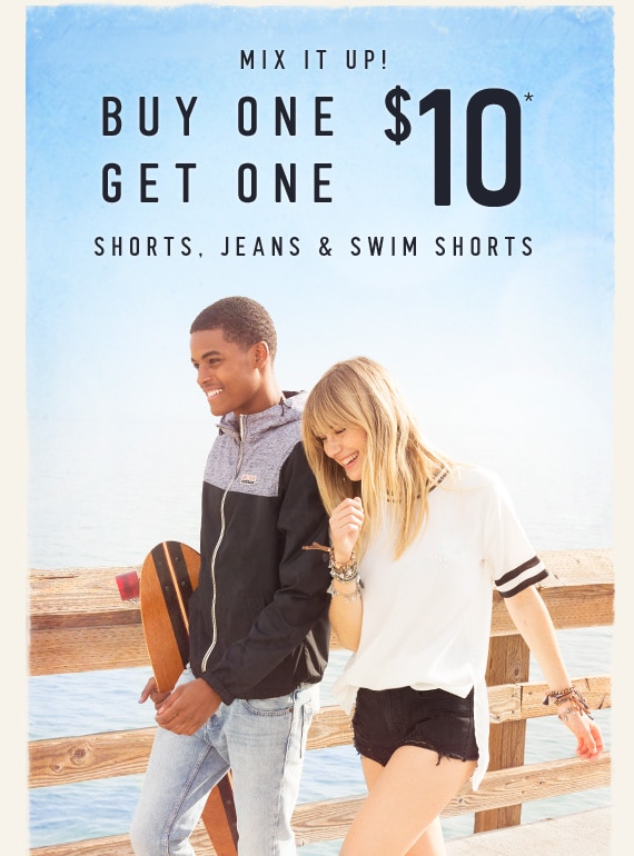 MIX IT UP! BUY ONE GET ONE $10* - SHORTS, JEANS & SWIM SHORTS