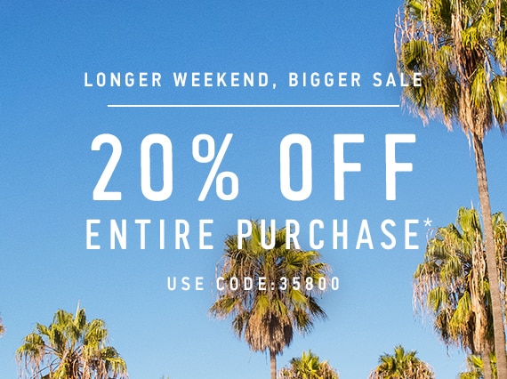 Longer weekend, bigger sale 20% Off Entire Purchase Use Code: 35800