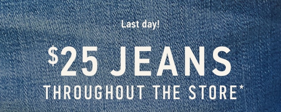 Last Day! Jeans $25 Throughout the Store*