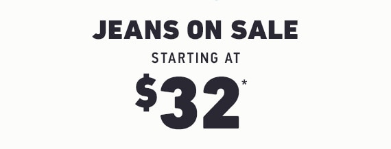 JEANS ON SALE STARTING AT $32