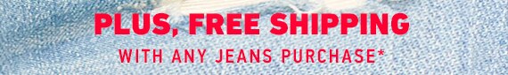 FREE SHIPPING WITH JEANS PURCHASE