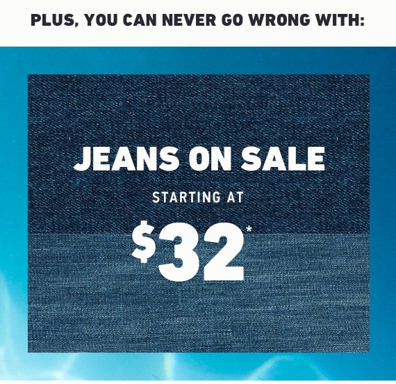 JEANS ON SALE STARTING AT $32