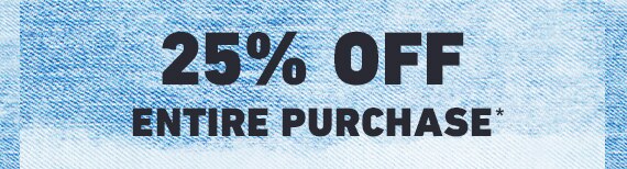 25% OFF ENTIRE PURCHASE