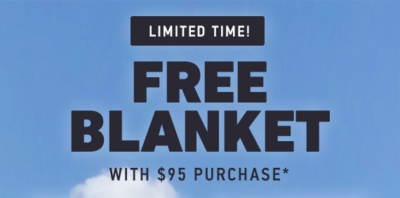 FREE BLANKET WITH $95 PURCHASE*