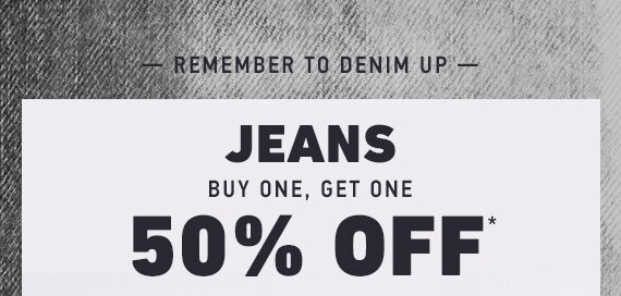 JEANS BUY ONE GET ONE 50% OFF