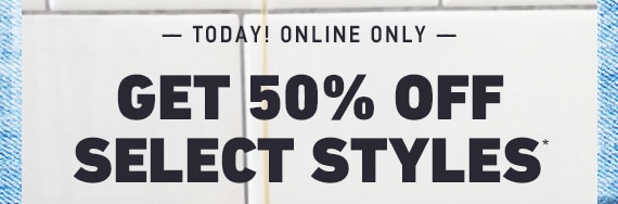 50% OFF SELECT STYLES